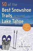 50 of the Best Snowshoe Trails Around Lake Tahoe (eBook, ePUB) 50 of the Best Snowshoe Trails Around Lake Tahoe (eBook, ePUB)