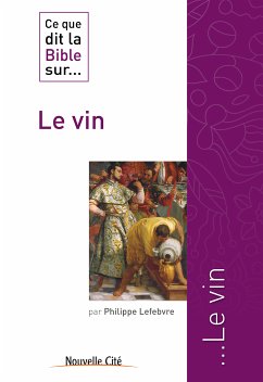 Ce que dit la Bible sur le Vin (eBook, ePUB) - Lefebvre, Philippe