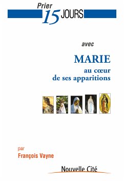 Prier 15 jours avec Marie au cœur de ses apparitions (eBook, ePUB) - Vayne, François