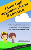 I tuoi figli vogliono che tu li conosca (eBook, ePUB)