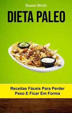 Dieta Paleo: Receitas Fáceis Para Perder Peso E Ficar Em Forma (eBook, ePUB) - Birch, Susan