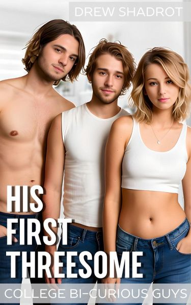 His First Threesome (College Bi-Curious Guys Porn Stories, #4) (eBook, ePUB) His First Threesome (College Bi-Curious Guys Porn Stories, #4) (eBook, ePUB)