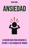 Ansiedad: La Mejor Guía Para Reducir El Estrés Y Los Ataques De Pánico (eBook, ePUB)