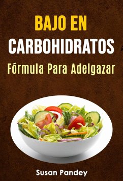 Cover Bajo En Carbohidratos: Fórmula Para Adelgazar. (eBook, ePUB)
