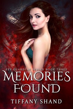Memories Found (The Fey Guardian Series, #3) (eBook, ePUB) - Shand, Tiffany