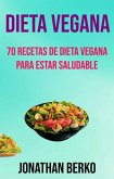 Dieta Vegana: 70 Recetas De Dieta Vegana Para Estar Saludable (eBook, ePUB)