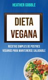 Dieta Vegana: Recetas Simples De Postres Veganos Para Mantenerse Saludable (eBook, ePUB)