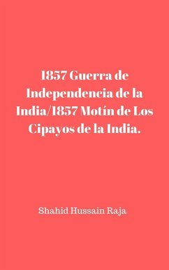 Cover 1857 Guerra de Independencia de la India/1857 Motín de Los Cipayos de la India. (eBook, ePUB)