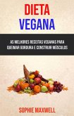 Dieta Vegana : As Melhores Receitas Veganas Para Queimar Gordura E Construir Músculos (eBook, ePUB) Dieta Vegana : As Melhores Receitas Veganas Para Queimar Gordura E Construir Músculos (eBook, ePUB)