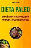 Dieta Paleo: Una Guía Para Principiantes Para Aprender A Hacer Recetas Paleo (eBook, ePUB)
