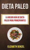 Dieta Paleo: La Mejor Guía De Dieta Paleo Para Principiantes (Recetas) (eBook, ePUB)