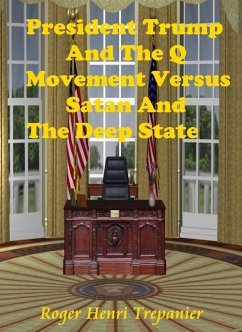 President Trump And The Q Movement Versus Satan And The Deep State (The Practical Helps Library, #10) (eBook, ePUB) - Trepanier, Roger Henri