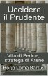 Uccidere il Prudente. Vita di Pericle,... - Bild 1