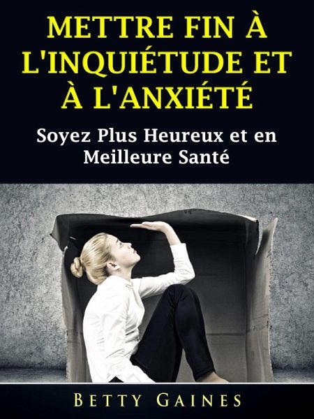 Mettre Fin a L'inquietude et a L'anxiete (eBook, ePUB) Mettre Fin a L'inquietude et a L'anxiete (eBook, ePUB)