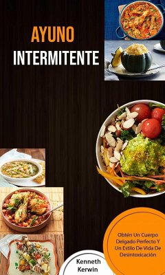 Ayuno Intermitente: Obtén Un Cuerpo Delgado Perfecto Y Un Estilo De Vida De Desintoxicación (eBook, ePUB) - Kerwin, Kenneth