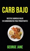 Carb Bajo: Recetas Sabrosas Bajas En Carbohidratos Para Principiantes (eBook, ePUB)