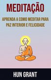 Meditação - Aprenda A Como Meditar Para Paz Interior E Felicidade (eBook, ePUB)