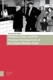 Religion, Class, and the Postwar Development of the Dutch Welfare State (eBook, PDF)