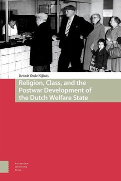 Religion, Class, and the Postwar Development of the Dutch Welfare State (eBook, PDF) - Oude Nijhuis, Dennie