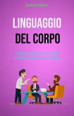 Linguaggio Del Corpo : Padroneggiare L'arte Della Comunicazione Non Verbale (eBook, ePUB)