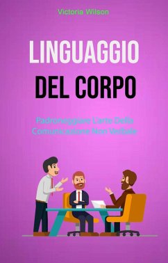 Cover Linguaggio Del Corpo : Padroneggiare L'arte Della Comunicazione Non Verbale (eBook, ePUB)