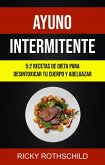 Ayuno Intermitente: 5:2 Recetas De Dieta Para Desintoxicar Tu Cuerpo Y Adelgazar (eBook, ePUB)