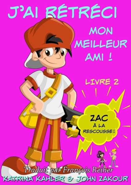 J'ai rétréci mon meilleur ami! - Livre 2 : Zac à la rescousse! (eBook, ePUB) J'ai rétréci mon meilleur ami! - Livre 2 : Zac à la rescousse! (eBook, ePUB)