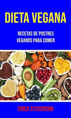 Dieta Vegana: Recetas De Postres Veganos Para Comer (eBook, ePUB) - Stevenson, Erica
