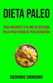 Dieta Paleo : Para Iniciantes O Plano De Refeição Paleo Para Perda De Peso Garantida (eBook, ePUB)