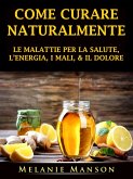 Come Curare Naturalmente le Malattie per la Salute, l'Energia, i Mali, & il Dolore (eBook, ePUB)