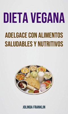 Cover Dieta Vegana: Adelgace Con Alimentos Saludables Y Nutritivos (eBook, ePUB)