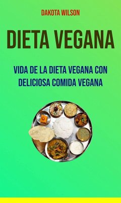 Cover Dieta Vegana: Vida De La Dieta Vegana Con Deliciosa Comida Vegana (eBook, ePUB)