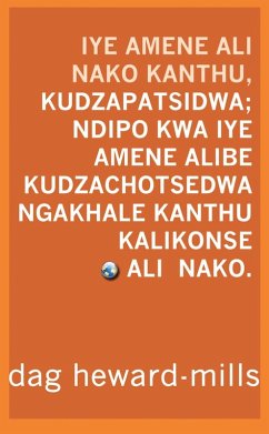 Cover Iye Amene Ali Nako Kanthu, Kudzapatsidwa; Ndipo Kwa Iye Amene Alibe Kanthu, Kudzachotsedwa Ngakhale Kanthu Kalikonse Ali Nako (eBook, ePUB)