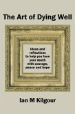The Art of Dying Well: Ideas and Reflections to Help You Face Your Death with Courage, Peace and Hope (eBook, ePUB)