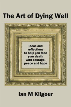 Cover The Art of Dying Well: Ideas and Reflections to Help You Face Your Death with Courage, Peace and Hope (eBook, ePUB)