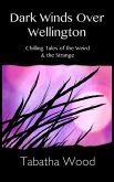 Dark Winds Over Wellington: Chilling Tales of the Weird & the Strange (eBook, ePUB)