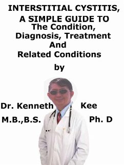 Interstitial Cystitis, A Simple Guide To The Condition, Diagnosis, Treatment And Related Conditions (eBook, ePUB) - Kee, Kenneth