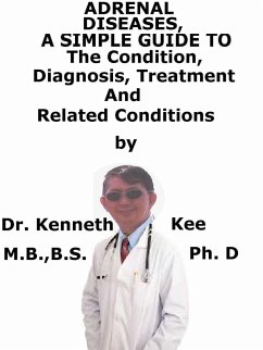 Adrenal Diseases, A Simple Guide To The Condition, Diagnosis, Treatment And Related Conditions (eBook, ePUB) - Kee, Kenneth