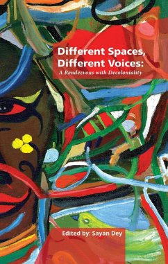Different Spaces, Different Voices: A Rendezvous with Decoloniality (eBook, ePUB) - Dey, Sayan