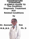 Goodpasture Syndrome, A Simple Guide To The Condition, Diagnosis, Treatment And Related Conditions (eBook, ePUB) Goodpasture Syndrome, A Simple Guide To The Condition, Diagnosis, Treatment And Related Conditions (eBook, ePUB)