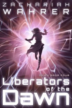 Liberators of the Dawn (Dawn Saga, #4) (eBook, ePUB) - Wahrer, Zachariah