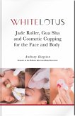 Jade Roller, Gua Sha and Cosmetic Cupping for the Face and Body (eBook, ePUB)