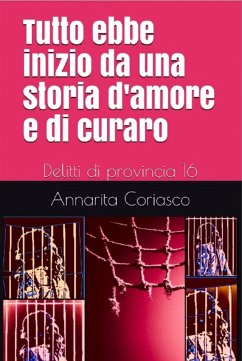 Tutto ebbe inizio da una storia d'amore e di curaro - Delitti di provincia 16 (eBook, ePUB) - Coriasco, Annarita