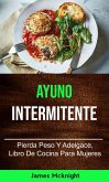 Ayuno Intermitente: Pierda Peso Y Adelgace, Libro De Cocina Para Mujeres (eBook, ePUB)
