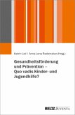 Gesundheitsförderung und Prävention - quo vadis Kinder- und Jugendhilfe?