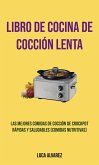 Libro De Cocina De Cocción Lenta: Las Mejores Comidas De Cocción De Crockpot Rápidas Y Saludables (Comidas Nutritivas) (eBook, ePUB)