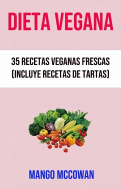 Cover Dieta Vegana : 35 Recetas Veganas Frescas (Incluye Recetas De Tartas) (eBook, ePUB)