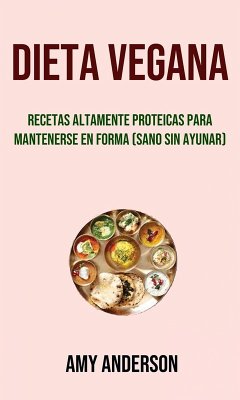 Cover Dieta Vegana: Recetas Altamente Proteicas Para Mantenerse En Forma (Sano Sin Ayunar) (eBook, ePUB)
