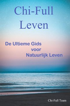 Cover Chi-Full Leven: De Ultieme Gids voor Natuurlijk Leven (eBook, ePUB)