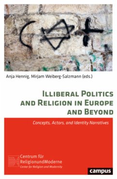 Illiberal Politics and Religion in Europe and Be - Concepts, Actors, and Identity Narratives - Illiberal Politics and Religion in Europe and Beyond